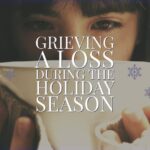 Grieving Through the Holidays? Here Are 5 Tips to Get Through Them